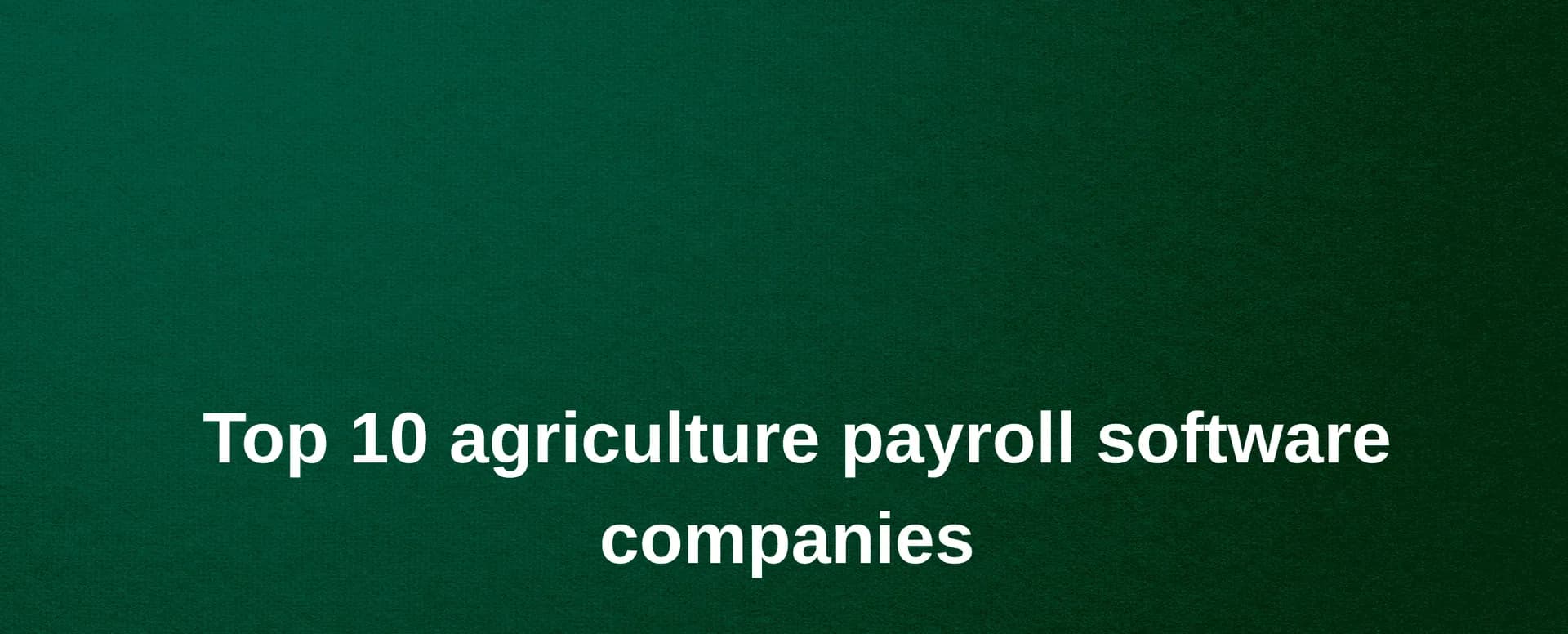 top 10 agriculture payroll software companies