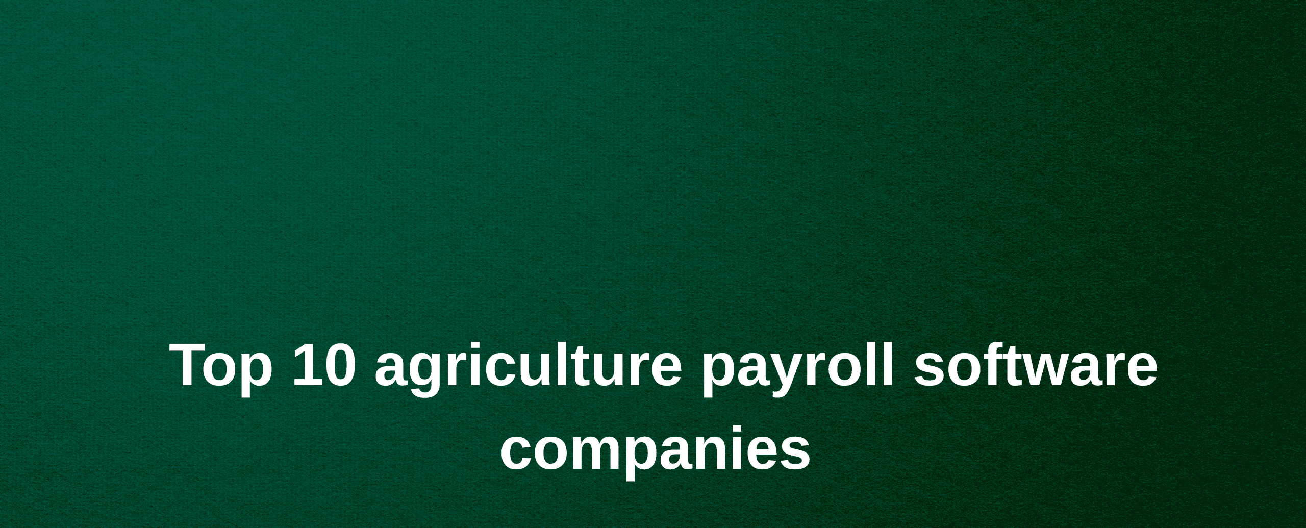 top 10 agriculture payroll software companies